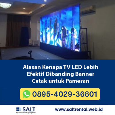 Alasan Kenapa TV LED Lebih Efektif Dibanding Banner Cetak untuk Pameran | Salt Rental