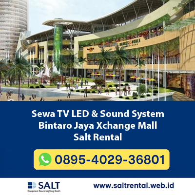 Sewa TV LED & Sound System Bintaro Jaya Xchange Mall Tangerang Selatan | Salt Rental