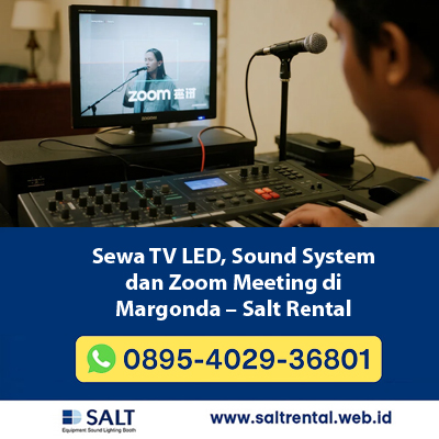 Sewa TV LED, Sound System dan Zoom Meeting di Margonda – Salt Rental
