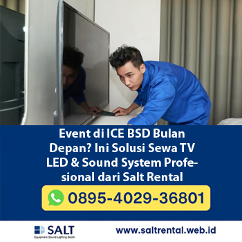 Event di ICE BSD Bulan Depan? Ini Solusi Sewa TV LED & Sound System Profesional dari Salt Rental