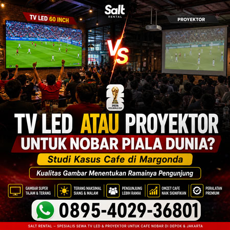 TV LED atau Proyektor untuk Nobar Piala Dunia 2026 studi kasus cafe di Margonda Depok menggunakan layanan sewa TV LED Salt Rental