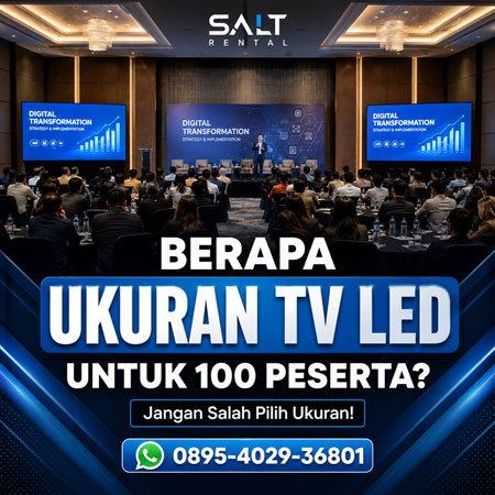 Berapa Ukuran TV LED untuk 100 Peserta untuk Seminar dan Event - Salt Rental